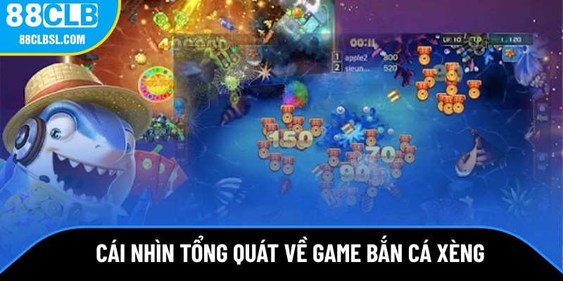 Cái nhìn tổng quát về game bắn cá xèng